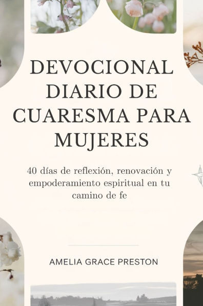 Devocional diario de Cuaresma para mujeres: 40 días de reflexión, renovación y empoderamiento espiritual en tu camino de fe
