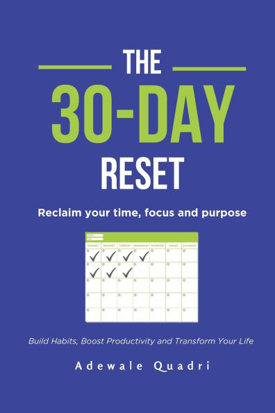 The 30 day Reset: Reclaim Your Time, Focus and Purpose: Your Step-by-Step Guide to Transformation
