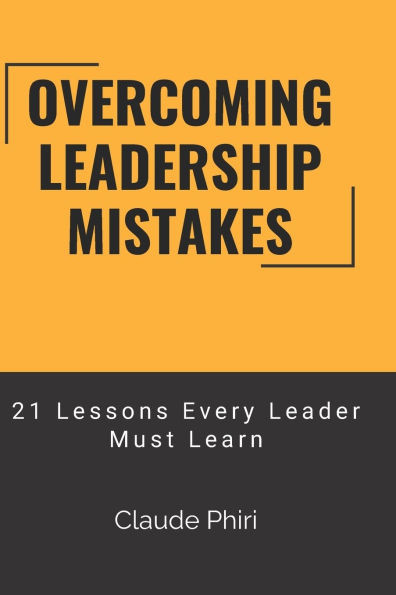 Overcoming Leadership Mistakes: 21 Lessons Every Leader Must Learn
