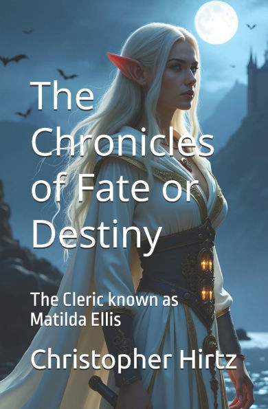 The Chronicles of Fate or Destiny: The Cleric known as Matilda Ellis