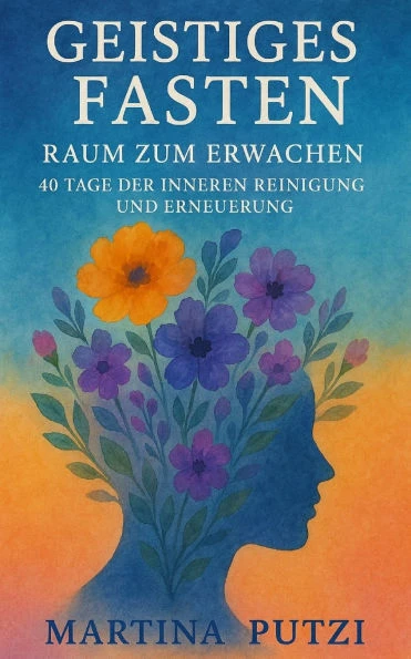 Geistiges Fasten - Raum zum Erwachen: 40 Tage der Inneren Reinigung und Erneuerung - 9798312863192
