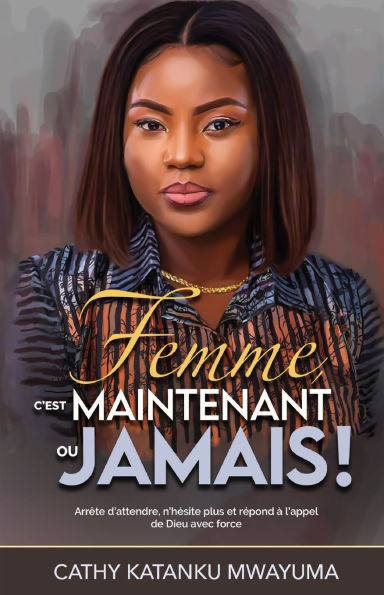 Femme, c'est maintenant ou jamais !