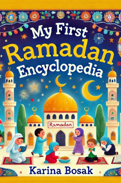 My First Ramadan Encyclopedia: 101 Fun & Educational Facts About Ramadan