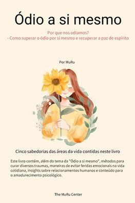 Ódio a si mesmo: Por que nos odiamos? - Como superar o Ódio a si mesmo e recuperar a paz de espírito - 9798313069456