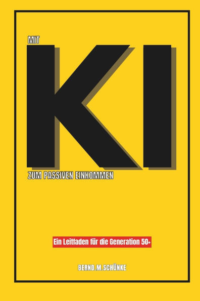 Mit KI zum passiven Einkommen.: Ein Leitfaden für die Generation 50+