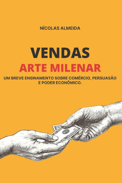 Vendas: Arte Milenar: Um breve ensinamento sobre comércio, persuasão e poder econômico.