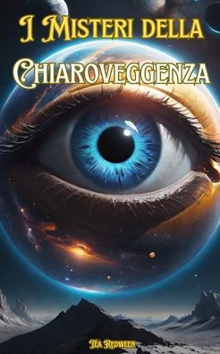I Misteri della Chiaroveggenza: Conoscere la Chiaroveggenza