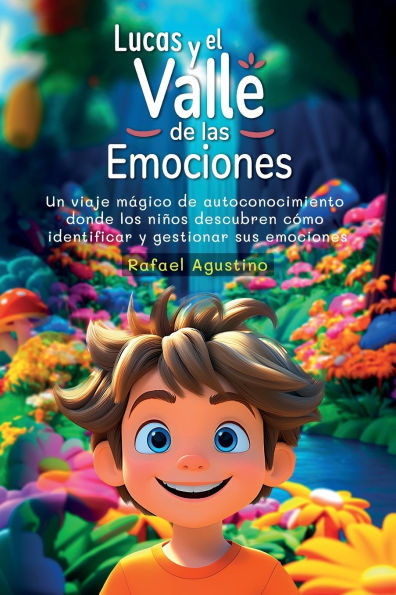 Lucas y el Valle de las Emociones: Un viaje mágico de autoconocimiento donde los niños aprenden a identificar y gestionar las emociones de alegría, tr