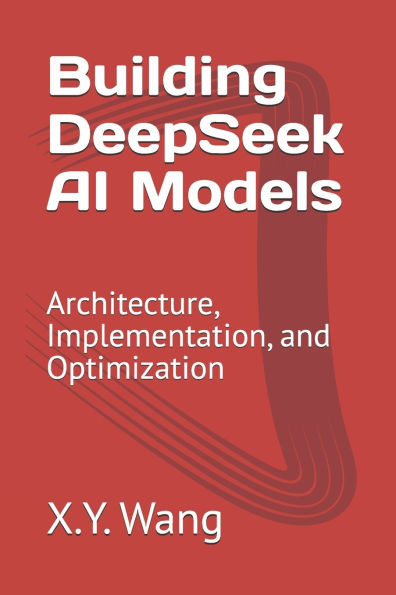 Building DeepSeek AI Models: Architecture, Implementation, and Optimization
