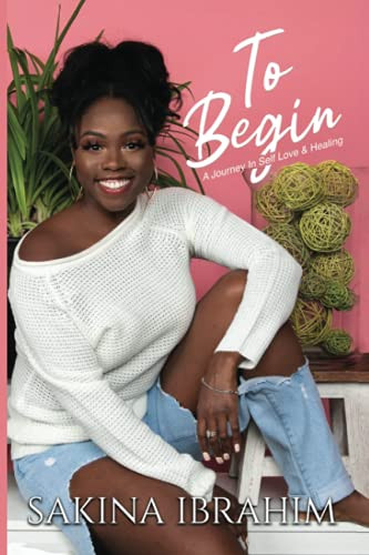 To Begin: A Journey In Self Love And Healing