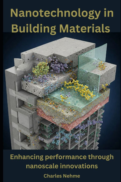 Nanotechnology in Building Materials: Revolutionizing Construction with Nanoscale Innovations