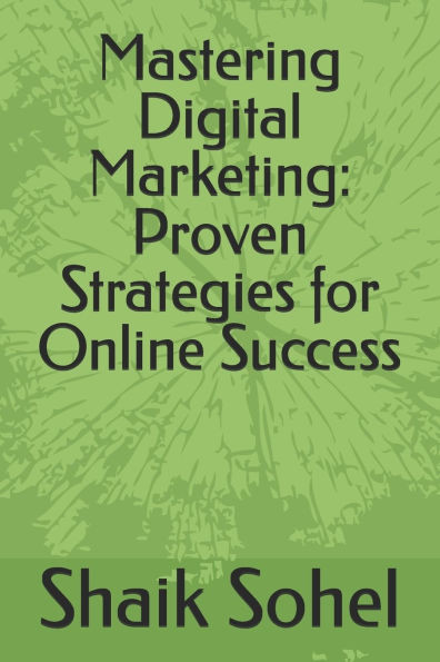 Mastering Digital Marketing: Proven Strategies for Online Success