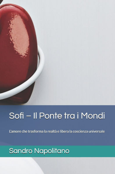 Sofi - Il Ponte tra i Mondi: L'amore che trasforma la realtà e libera la coscienza universale