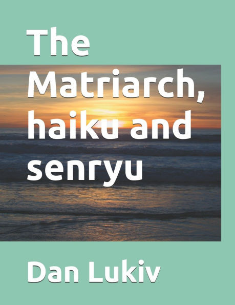 The Matriarch, haiku and senryu