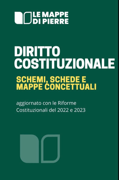 Diritto Costituzionale Schemi, Schede E Mappe Concettuali: aggiornato con le Riforme Costituzionali del 2022 e 2023