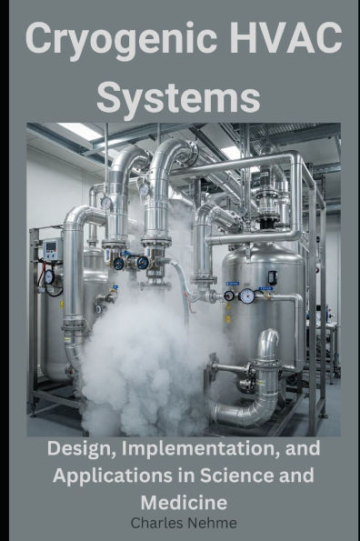 Cryogenic HVAC Systems: Design, Implementation, and Applications in Science and Medicine