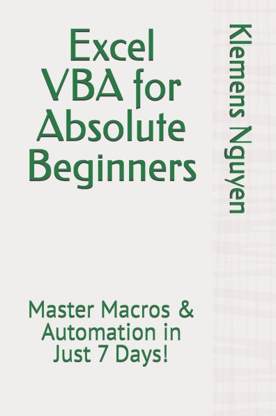 Excel VBA for Absolute Beginners: Master Macros & Automation in Just 7 Days!
