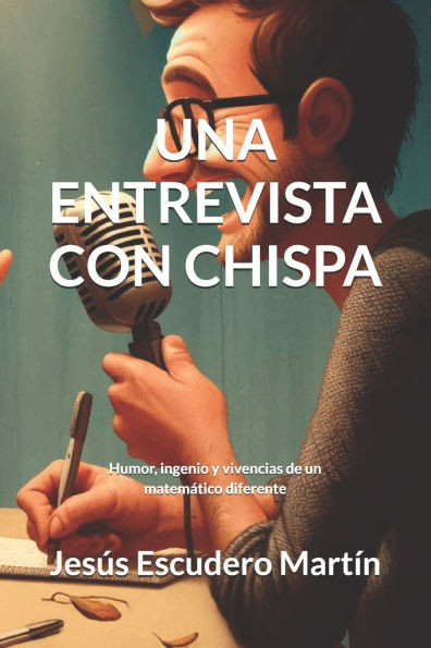 Una Entrevista Con Chispa: Humor, ingenio y vivencias de un matemático diferente
