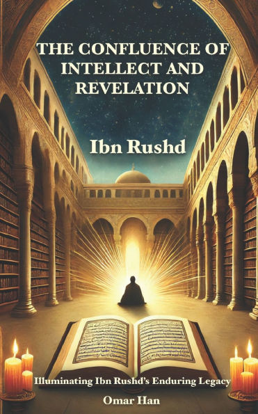 The Confluence of Intellect and Revelation: Illuminating Ibn Rushd's Enduring Legacy