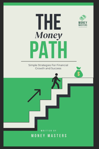 The Money Path: Simple Strategies For Financial Growth and Success