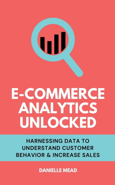 E-Commerce Analytics Unlocked: Harnessing Data to Understand Customer Behavior & Increase Sales