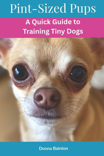 Pint-Sized Pups: A Quick Guide to Training Tiny Dogs