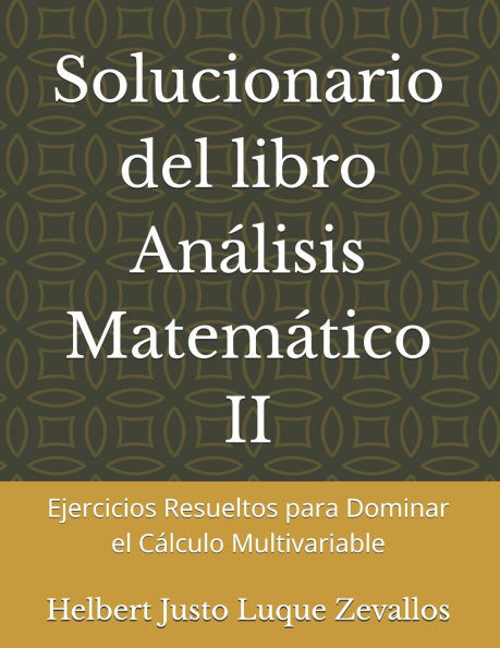 Solucionario del libro Análisis Matemático II: Ejercicios Resueltos para Dominar el Cálculo Multivariable