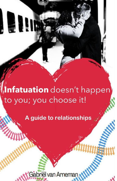Infatuation doesn't happen to you; you choose it!