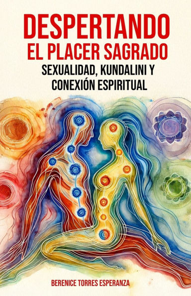 Despertando El Placer Sagrado: Sexualidad Kundalini Y Conexión Espiritual