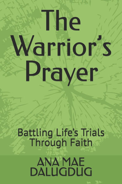 The Warrior's Prayer: Battling Life's Trials Through Faith