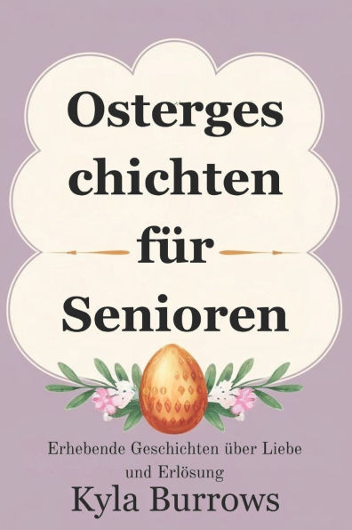 Ostergeschichten für Senioren: Erhebende Geschichten über Liebe und Erlösung
