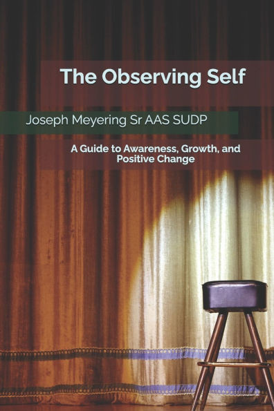 The Observing Self: A Guide to Awareness, Growth, and Positive Change