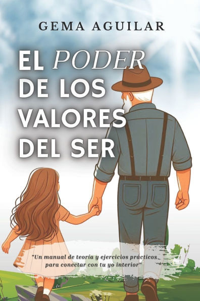 El poder de los valores del ser: Un manual de teoría y ejercicios prácticos para conectar con tu yo interior