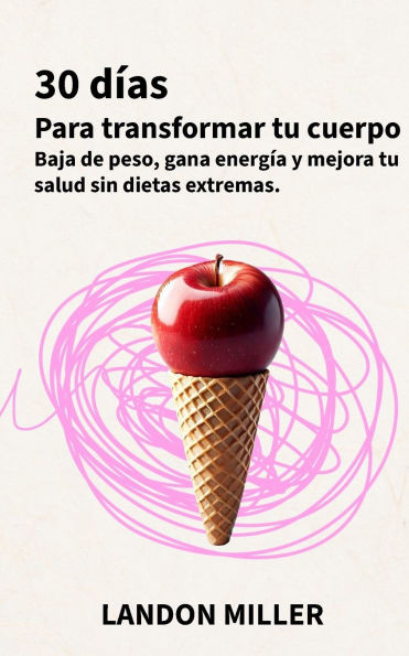 Reto 30 Días Para Transformar Tu Cuerpo: Baja de peso, gana energía y mejora tu salud sin dietas extremas