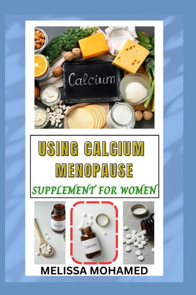 Using Calcium Menopause Supplement for Women: Strengthening Bones And Supporting Women's Health Naturally