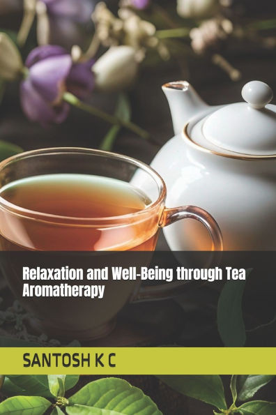 Relaxation and Well-Being through Tea Aromatherapy