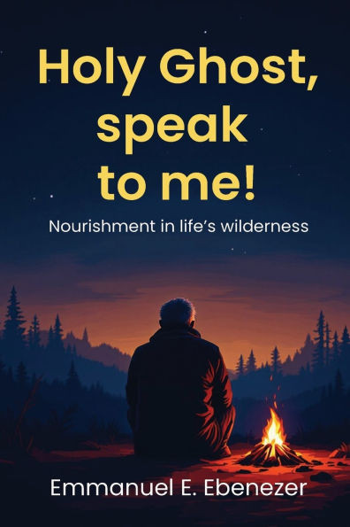 Holy Ghost, speak to me!: Nourishment in life's wilderness