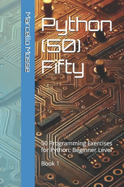 Python (50) Fifty: 50 Programming Exercises for Python: Beginner Level. Book 1