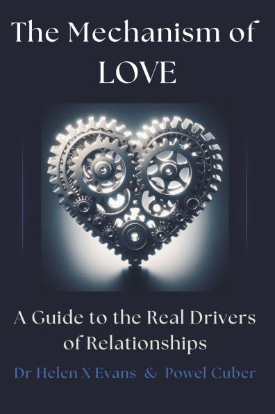 The Mechanism of Love: A Guide to the Real Drivers of Relationships