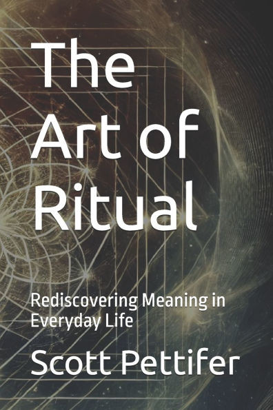The Art of Ritual: Rediscovering Meaning in Everyday Life