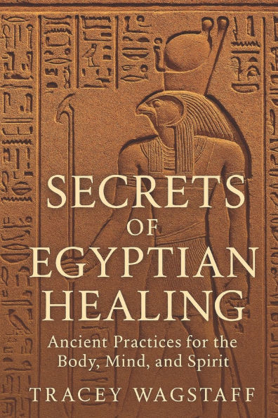 Secrets of Egyptian Healing: Ancient Wisdom for Mind, Body, and Soul