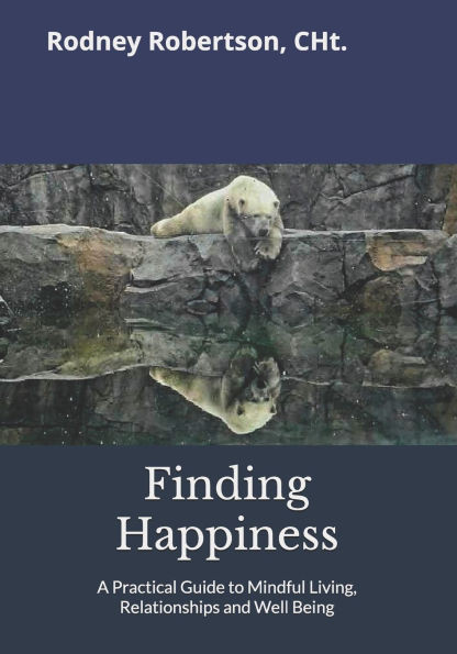 Finding Happiness: A Practical Guide to Mindful Living, Relationships and Well Being