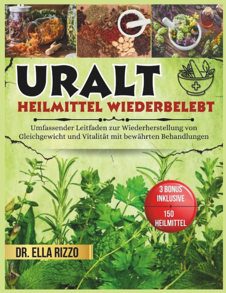 Uralt Heilmittel Wiederbelebt: Umfassender Leitfaden zur Wiederherstellung von Gleichgewicht und Vitalität mit bewährten Behandlungen