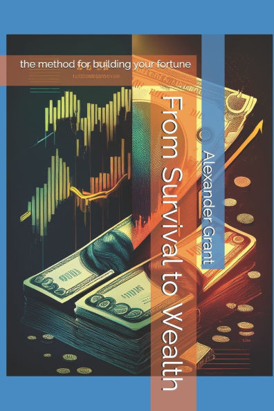 From Survival to Wealth: the method for building your fortune