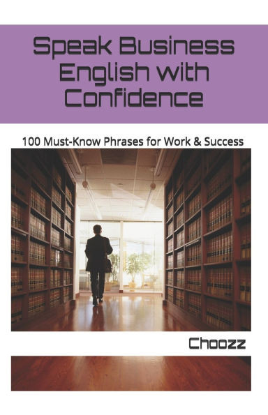 Speak Business English with Confidence: 100 Must-Know Phrases for Work & Success