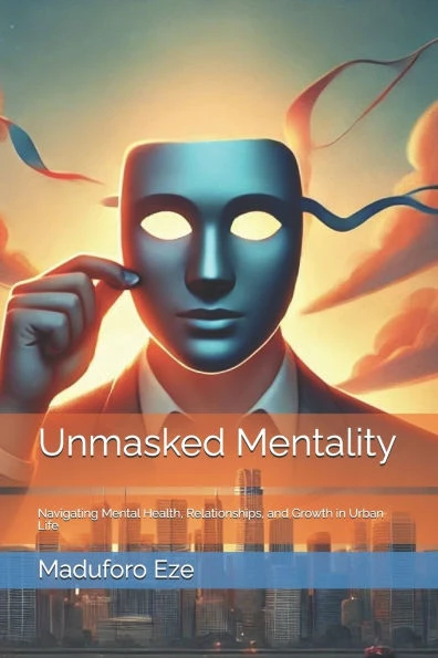Unmasked Mentality: Navigating Mental Health, Relationships, and Growth in Urban Life
