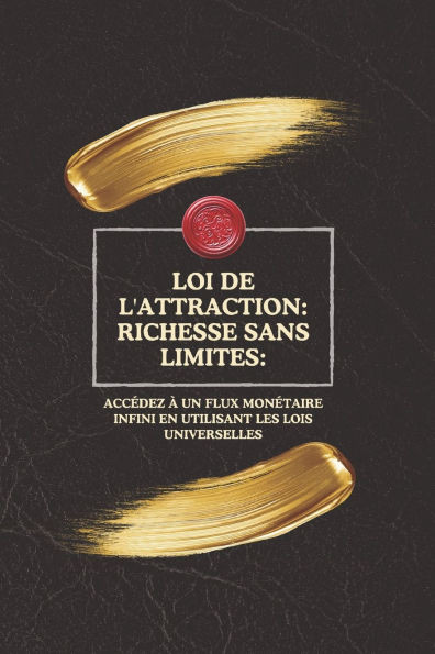 Loi de l'attraction: richesse sans limites:: Accédez à un flux monétaire infini en utilisant les lois universelles