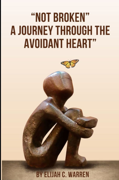 Not Broken: A Journey Through the Avoidant Heart