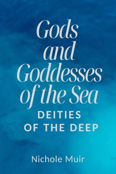 Gods and Goddesses of the Sea: Deities of the Deep