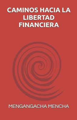 Caminos Hacia La Libertad Financiera